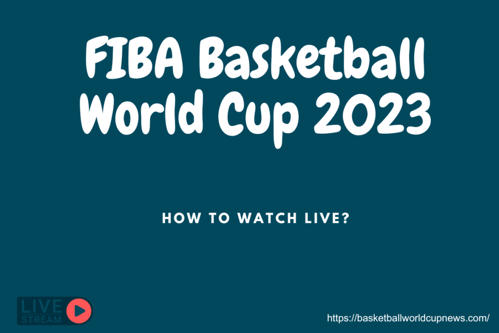FIBA Basketball World Cup 2023 live stream