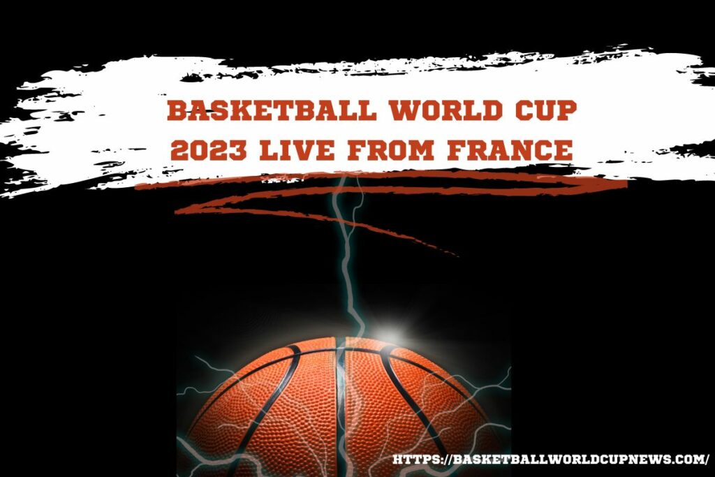 Basketball World Cup 2023 Live From France