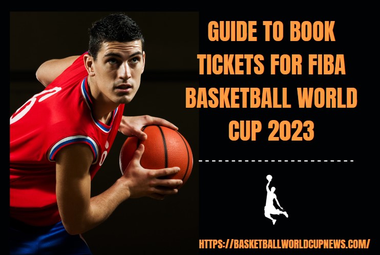 Tickets For FIBA Basketball World Cup 2023