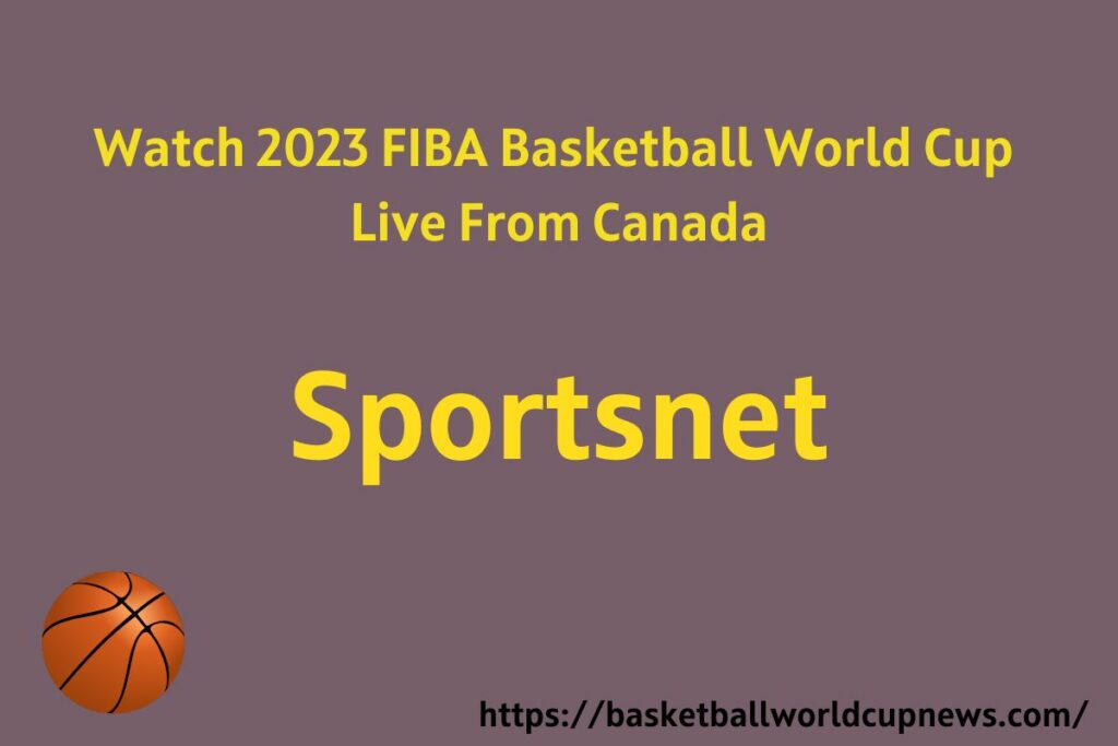 Watch 2023 FIBA Basketball World Cup 
Live From Canada