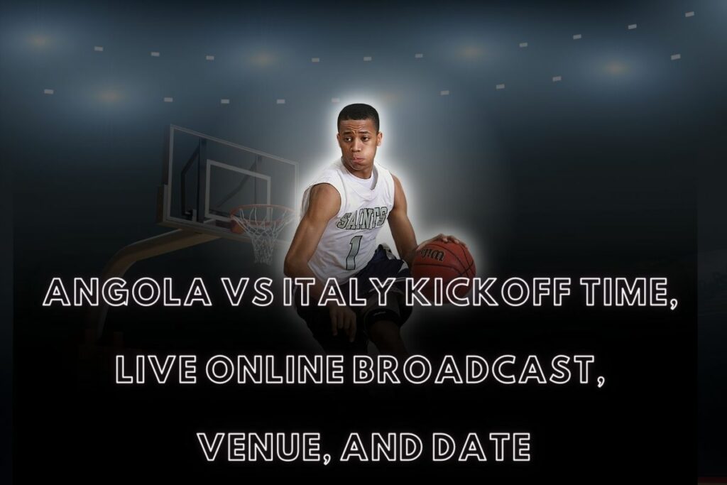 Angola vs Italy Kickoff time, 
Live Online Broadcast, 
Venue, and Date