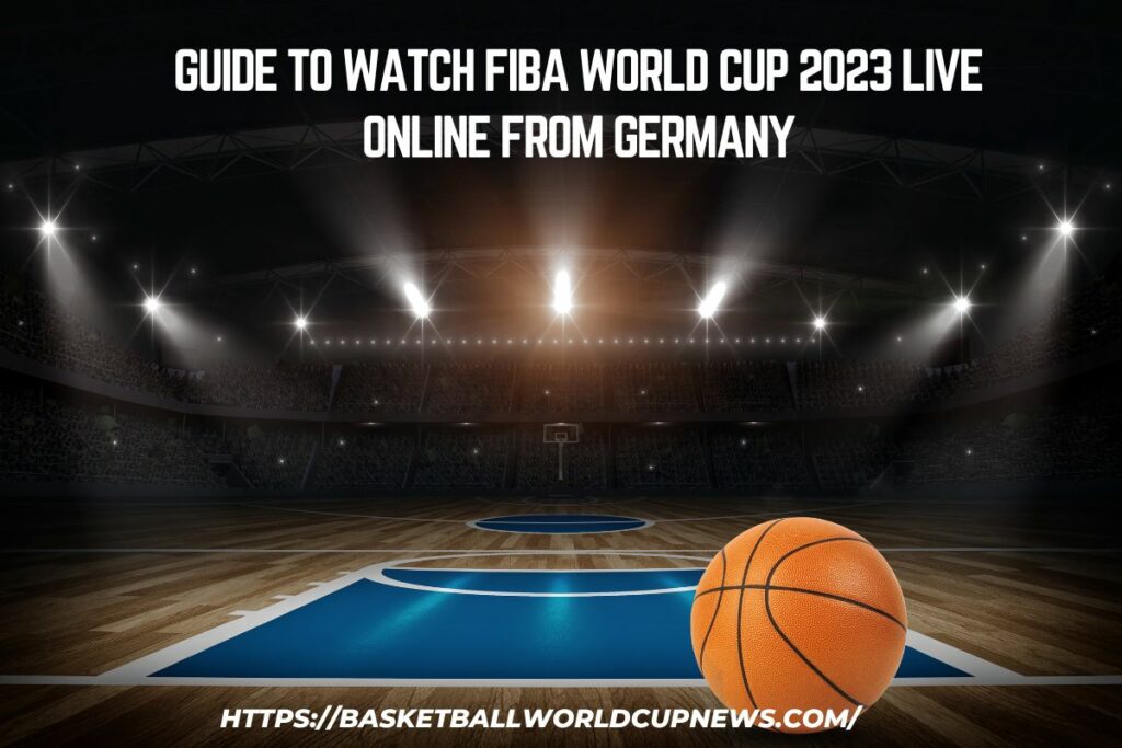Guide To Watch FIBA World Cup 2023 Live Online From Germany