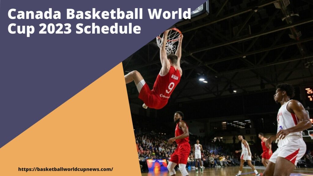 Canada Basketball World Cup 2023 Schedule