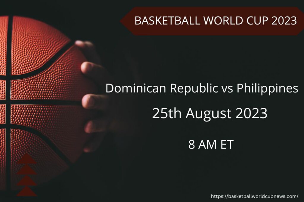 Dominican Republic vs Philippines FIBA World Cup Date, Time, and Broadcast