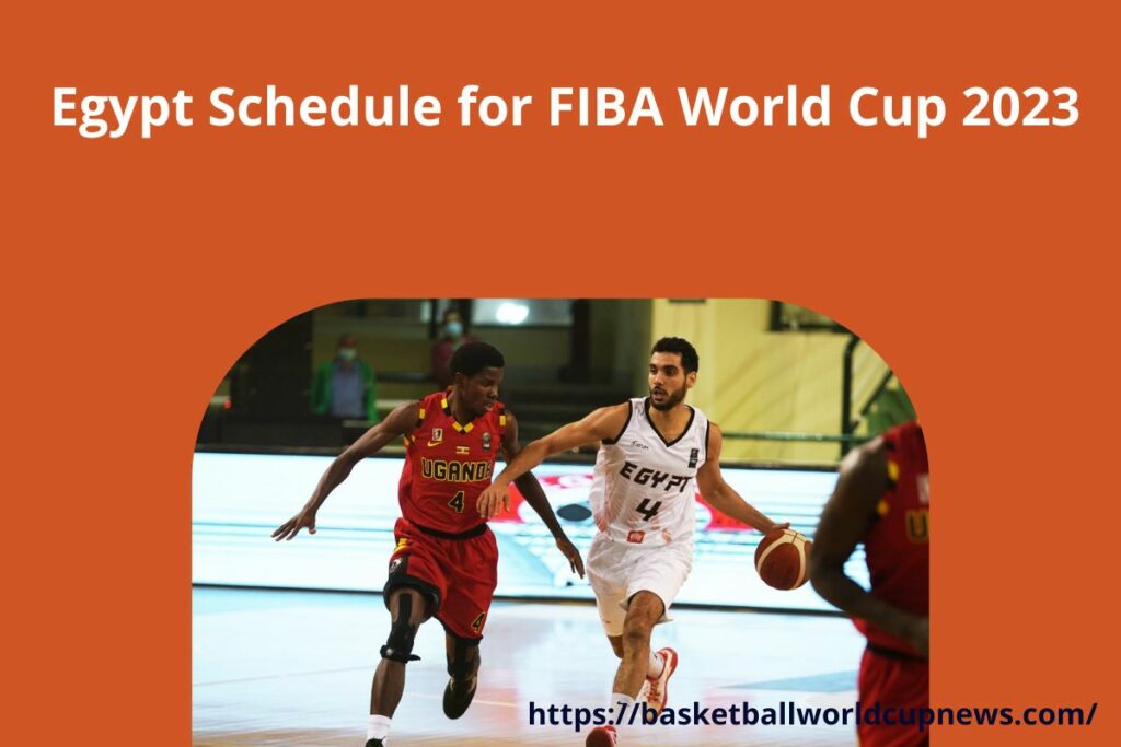 Egypt Schedule for FIBA World Cup 2023