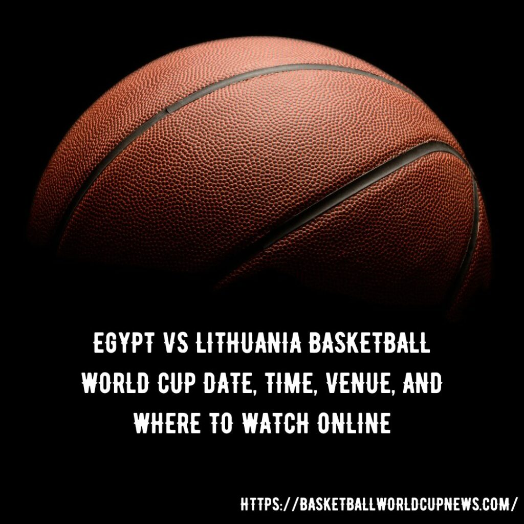 Egypt vs Lithuania Basketball World Cup
