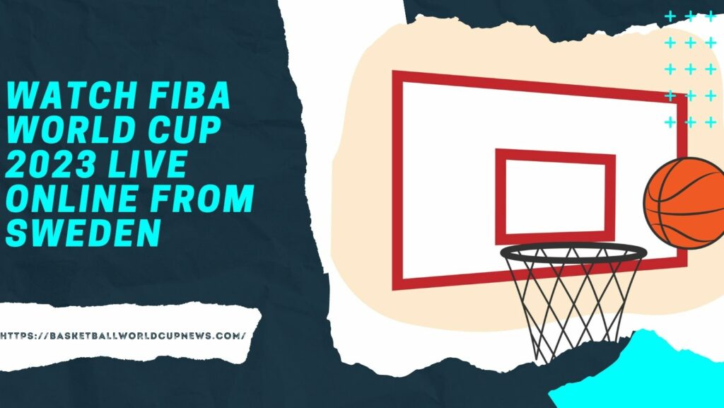 Watch FIBA World Cup 2023 Live Online From Sweden