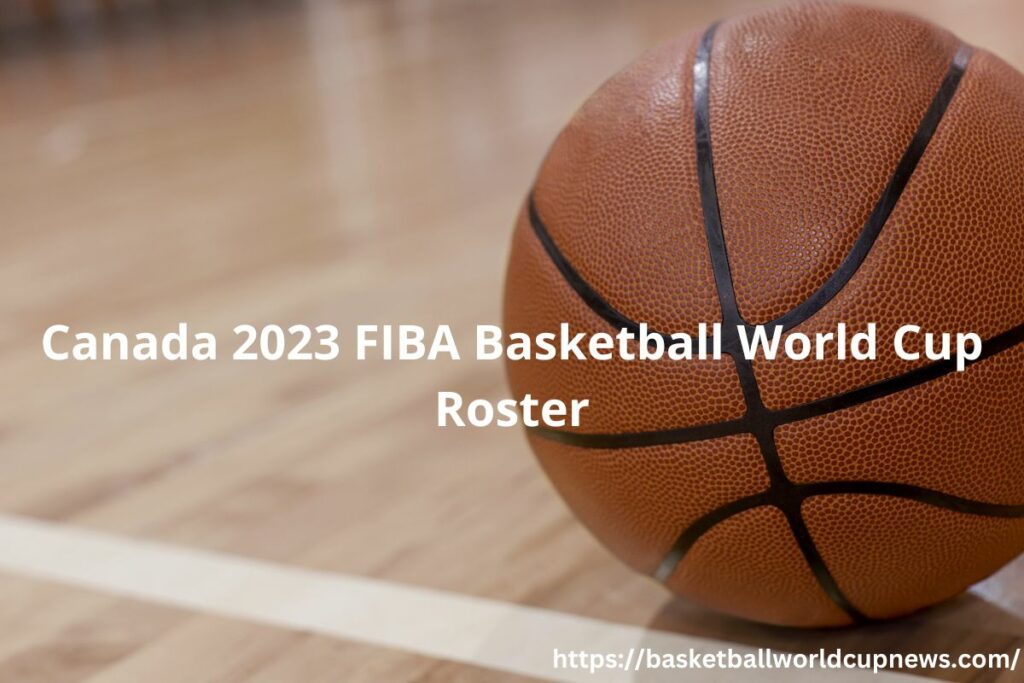 Canada 2023 FIBA Basketball World Cup Roster