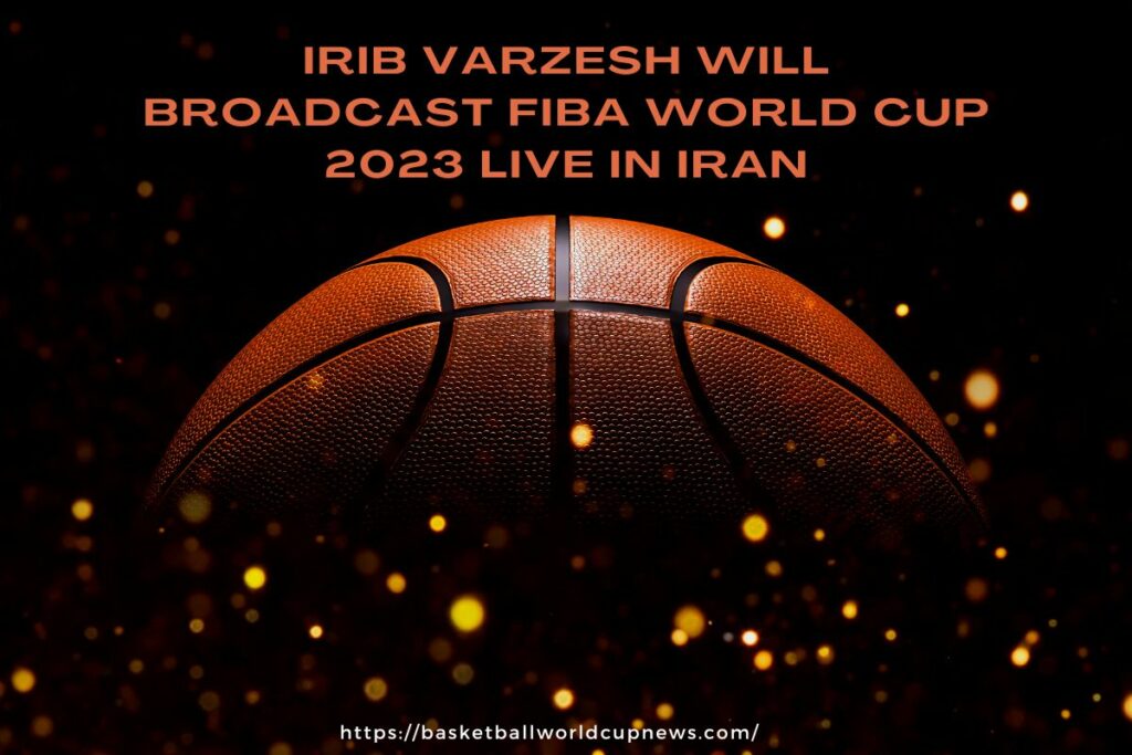 IRIB Varzesh wil broadcast FIBA World Cup 2023 Live in Iran