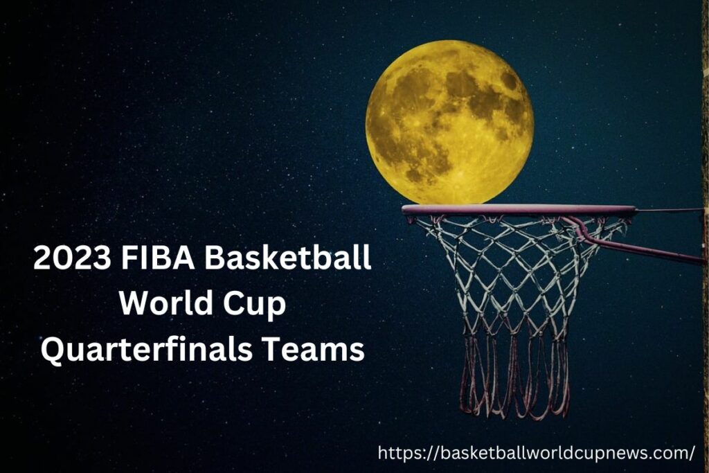 2023 FIBA Basketball World Cup Quarterfinals Teams